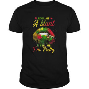 Roll Me A Blunt And Tell Me Im Pretty Lips Weed Shirt
